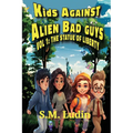 Kids Against Alien Bad Guys: Vol 1: The Statue of Liberty