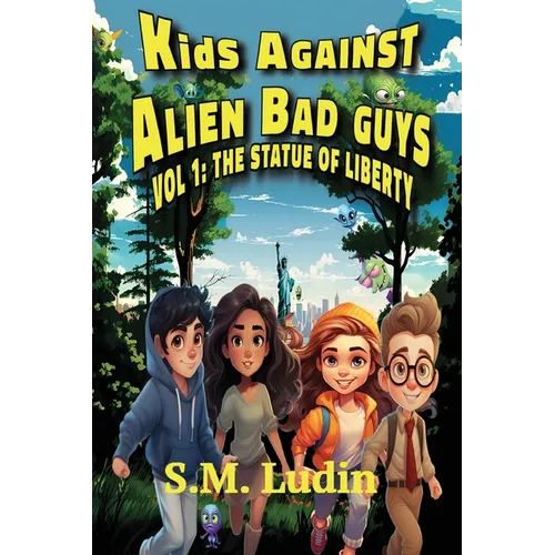 Kids Against Alien Bad Guys: Vol 1: The Statue of Liberty