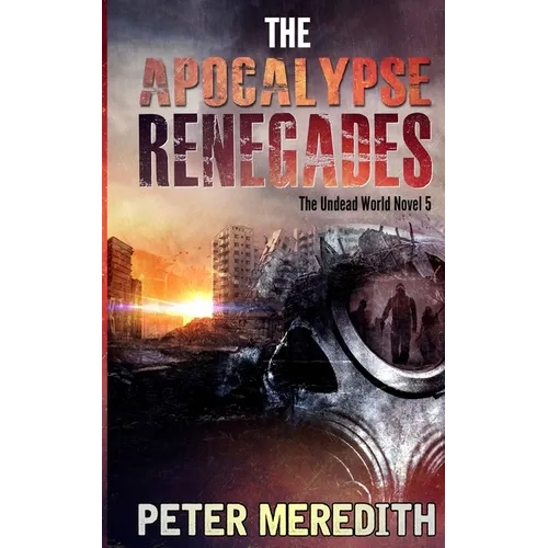 The Apocalypse Renegades: The Undead World Novel 5