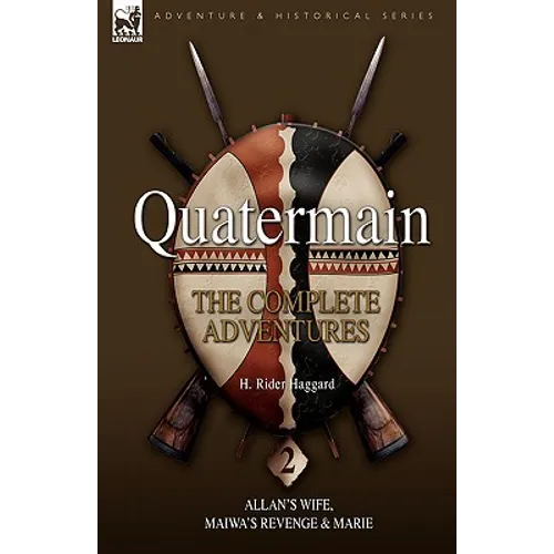 Quatermain: The Complete Adventures 2 Allan S Wife, Maiwa S Revenge & Marie
