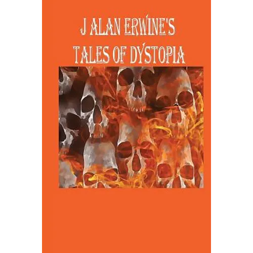 J Alan Erwine's Tales of Dystopia