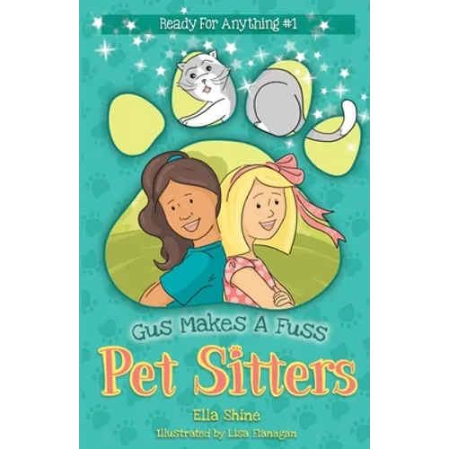 Gus Makes a Fuss: Pet Sitters: Ready For Anything #1: A funny junior reader series (ages 5-8) with a sprinkle of magic
