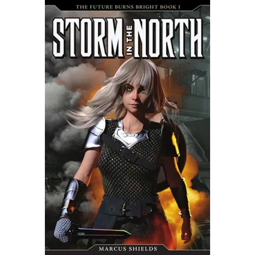 Storm In The North: The Future Burns Bright, Book 1