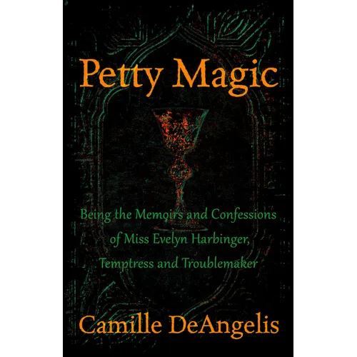 Petty Magic: Being the Memoirs and Confessions of Miss Evelyn Harbinger, Temptress and Troublemaker - Paperback