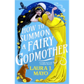 How to Summon a Fairy Godmother: A Laugh-Out-Loud Fairytale What-If