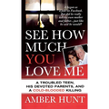 See How Much You Love Me: A Troubled Teen, His Devoted Parents, and a Cold-Blooded Killing