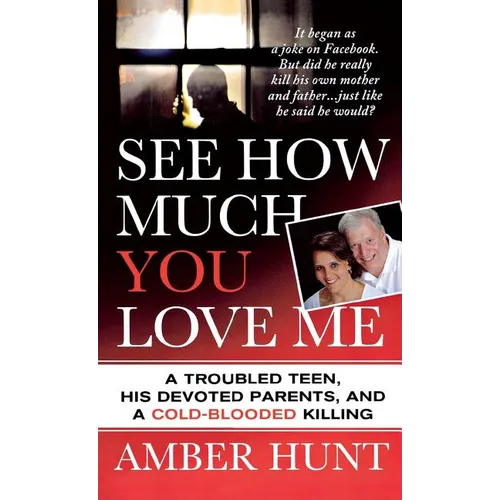 See How Much You Love Me: A Troubled Teen, His Devoted Parents, and a Cold-Blooded Killing
