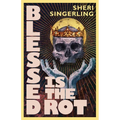 Blessed is the Rot