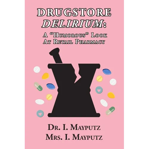 Drugstore Delirium: A "Humorous" Look at Retail Pharmacy