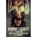 Byron's Legacy Episode 1: Zombie Apocalypse Wasteland Fiction