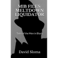 MIB Files: Meltdown Liquidator - Tales of the Men In Black