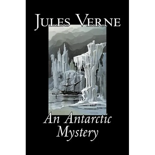 An Antarctic Mystery by Jules Verne, Fiction, Fantasy & Magic