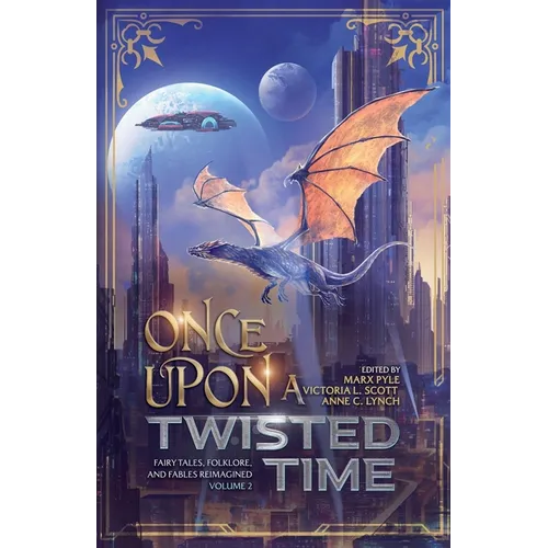 Once Upon a Twisted Time: Fairy Tales, Folklore, and Fables Reimagined - Volume 2