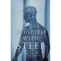 Sculpted With Steel