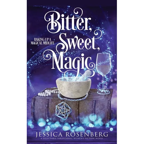 Bitter, Sweet, Magic: Baking Up a Magical Midlife, Book 3