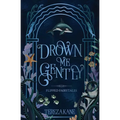 Drown Me Gently