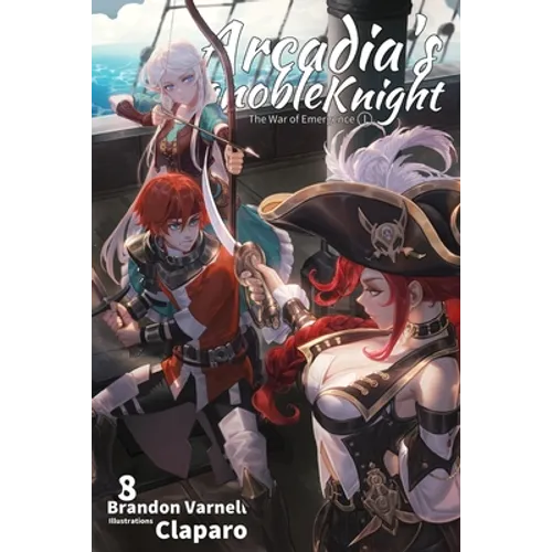 Arcadia's Ignoble Knight, Vol. 8: The War of Emergence Part I