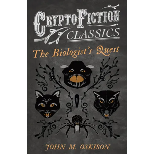 The Biologist's Quest (Cryptofiction Classics - Weird Tales of Strange Creatures)