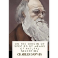 On the Origin of Species By Means of Natural Selection