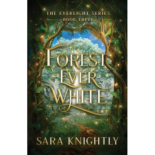 Forest Ever White: The Epic Conclusion of The Everlight Series . . . Fate is Never Wrong.