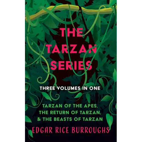 The Tarzan Series - Three Volumes in One;Tarzan of the Apes, The Return of Tarzan, & The Beasts of Tarzan - Paperback
