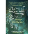 Soul Jar: Thirty-One Fantastical Tales by Disabled Authors