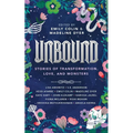 Unbound: Stories of Transformation, Love, and Monsters