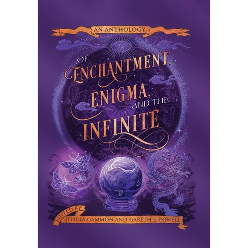 Of Enchantment, Enigma, and the Infinite: An Anthology