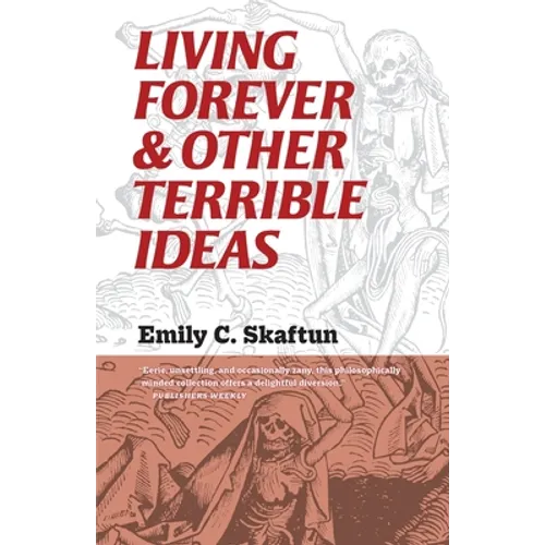 Living Forever and Other Terrible Ideas