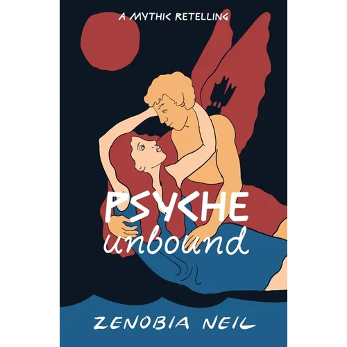 Psyche Unbound: A Mythic Retelling