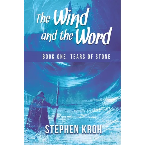 The Wind and the Word: Book One: Tears of Stone