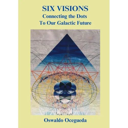 Six Visions, Connecting the Dots to Our Galactic Future