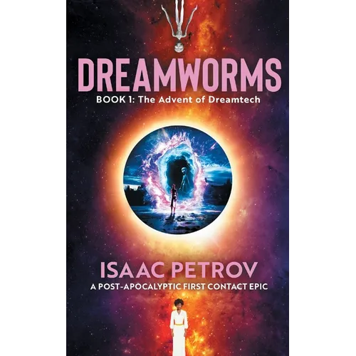 The Advent of Dreamtech: A Post-Apocalyptic First Contact Epic
