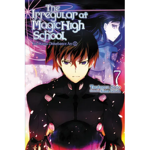 The Irregular at Magic High School, Vol. 7 (Light Novel): Yokohama Disturbance Arc, Part II Volume 7