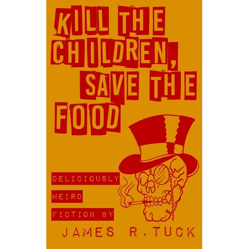 Kill The Children, Save The Food: Deliciously weird fiction