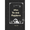 When the Gods Play Games: Gods of Nazus Book One