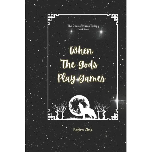 When the Gods Play Games: Gods of Nazus Book One