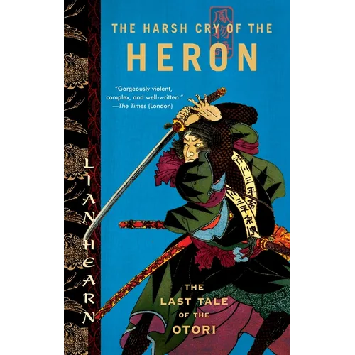 The Harsh Cry of the Heron: The Last Tale of the Otori