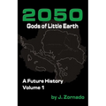 2050: Gods of Little Earth: A Future History, Volume 1
