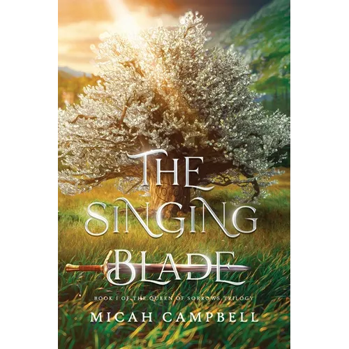 The Singing Blade: Book I of The Queen of Sorrows Trilogy