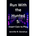 Run With the Hunted 5: Insert Coin to Play