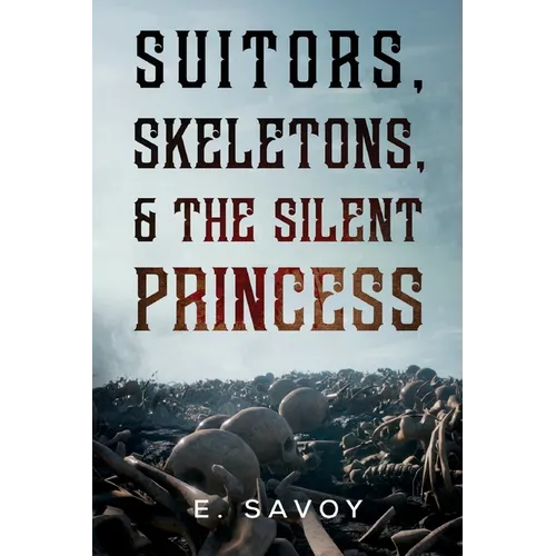 Suitors, Skeletons, & The Silent Princess