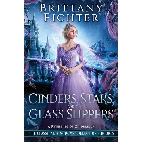 Cinders, Stars, and Glass Slippers: A Retelling of Cinderella