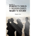 Raising a Perfect Child in a Blended Family: Mary's Story