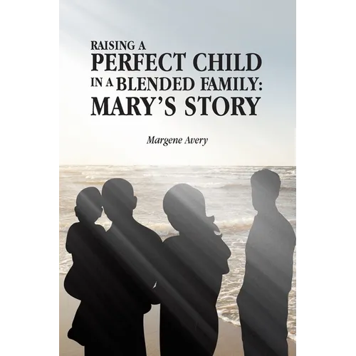 Raising a Perfect Child in a Blended Family: Mary's Story