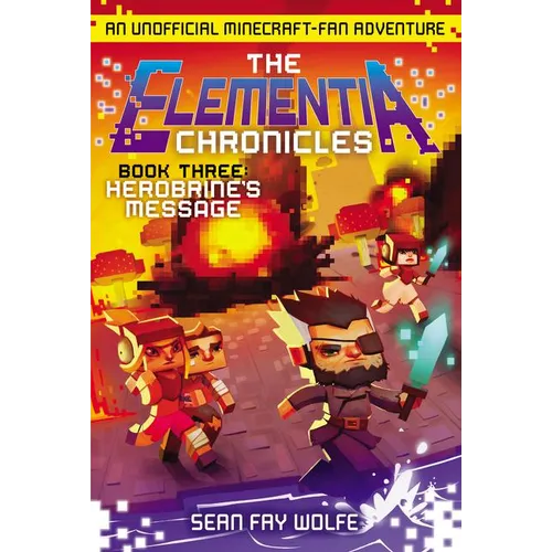 The Elementia Chronicles #3: Herobrine's Message: An Unofficial Minecraft-Fan Adventure