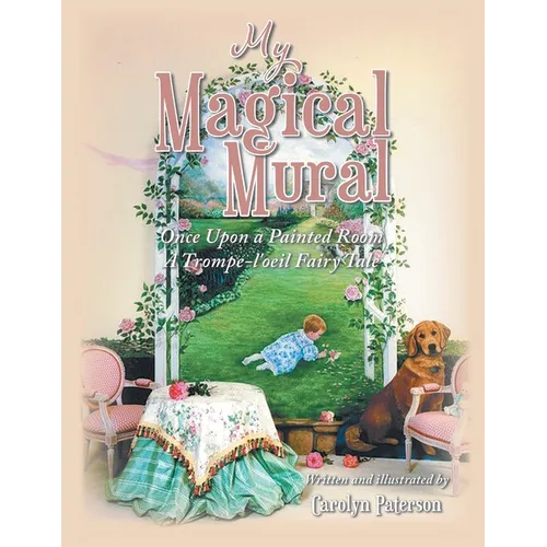 My Magical Mural: Once Upon a Painted Room A Trompe-l'oeil Fairy Tale