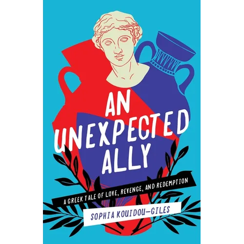 An Unexpected Ally: A Greek Tale of Love, Revenge, and Redemption