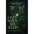 Only When She Sleeps: Sleep was her only escape - until it wasn't.