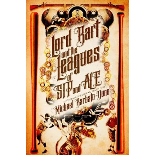 Lord Bart and the Leagues of SIP and ALE: A Baseball Steampunk Adventure